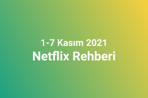 1-7 Kasım 2021 Netflix Rehberi