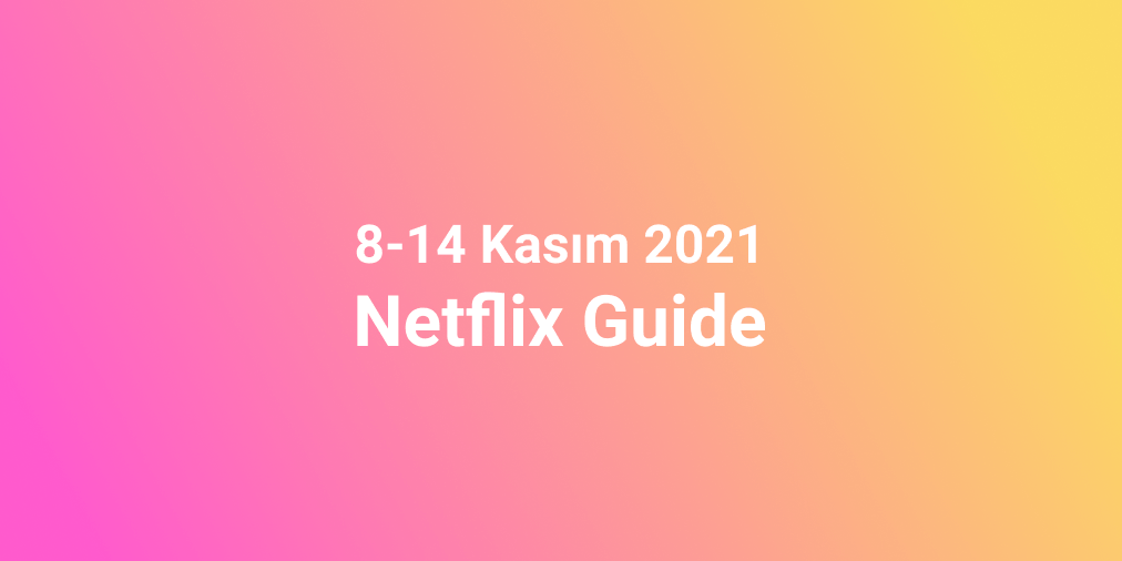 8-14 Kasım 2021 Netflix Rehberi