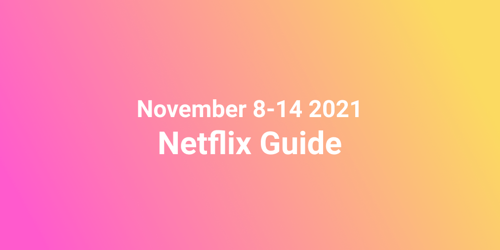 November 8-14 2021 Netflix Guide