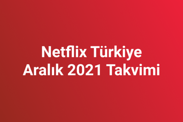 Netflix Türkiye Aralık 2021 Takvimi