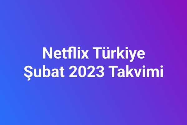 Netflix Şubat 2023 Rehberi